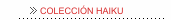COLECCI&Oacute;N HAIKU