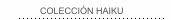 COLECCI&Oacute;N HAIKU